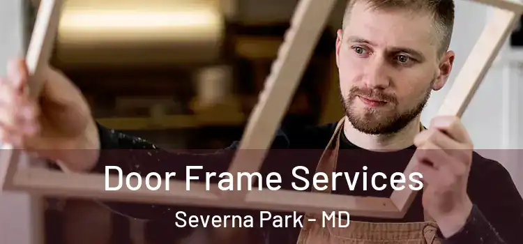 Door Frame Services Severna Park - MD
