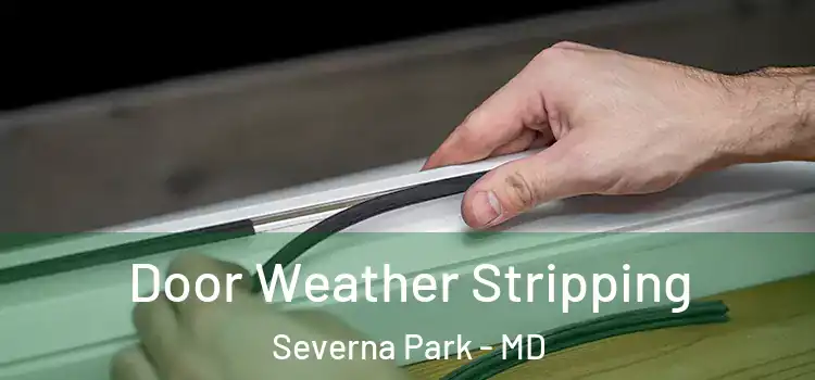 Door Weather Stripping Severna Park - MD